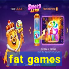 fat games